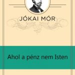 Jókai Mór: Ahol a pénz nem isten olvasónapló