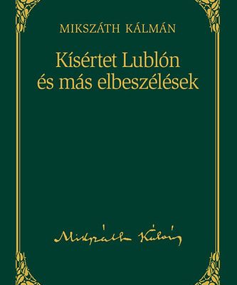 Mikszáth Kálmán: Kisértet Lublón olvasónapló Mikszáth Kálmán: Kisértet Lublón olvasónapló